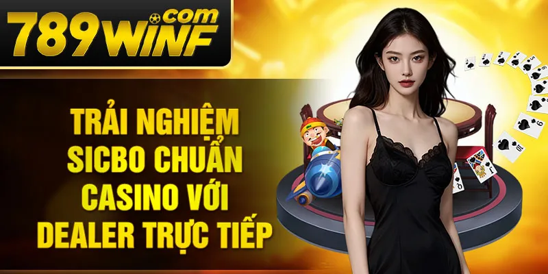 Trải nghiệm Sicbo chuẩn casino với dealer trực tiếp 